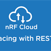 Using REST API to interface with nRF Cloud