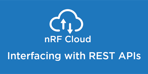 Using REST API to interface with nRF Cloud